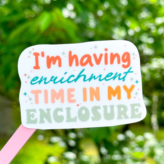 I'm Having Enrichment Time in My Enclosure sticker